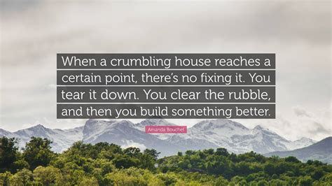 Amanda Bouchet Quote: “When a crumbling house reaches a certain point