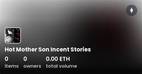 Hot Mother Son Incent Stories Collection OpenSea