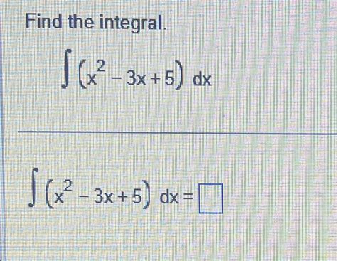 Solved Find The Integral∫﻿﻿x2 3x5dx∫﻿﻿x2 3x5dx