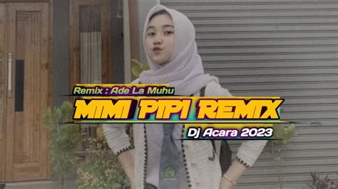 Dj Acara 2023 Mimi Pipi Siti Badriah Sound Tik Tok Viral Remix