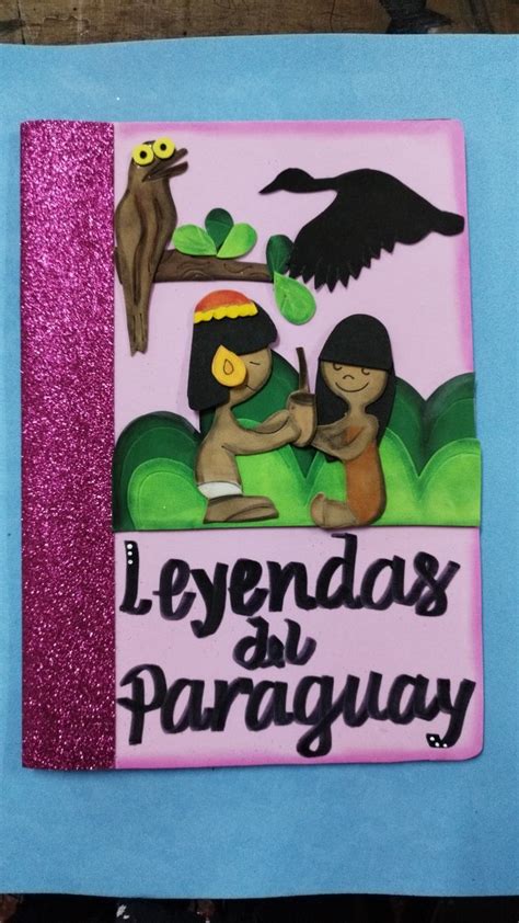 Leyendas De Paraguay Foami Carpeta Creativa Carpetas Decoradas