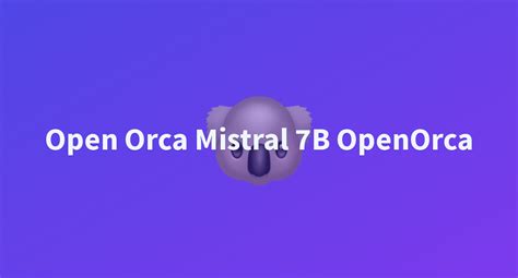 Open Orca Mistral B Openorca A Hugging Face Space By Agrpankaj