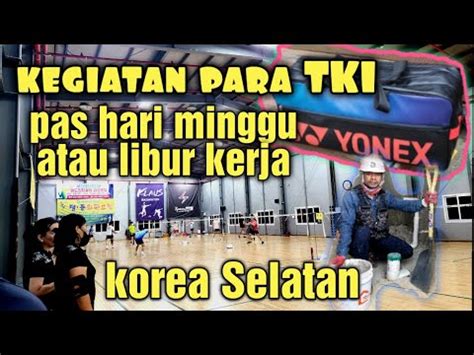 LIBUR KERJA Begini Kegiatan TKI Dikorea Selatan Disaat Cuti Kerja