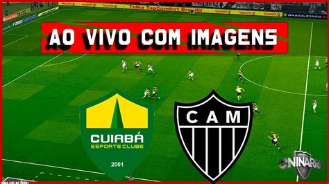 Cuiaba X Atletico Mg Ao Vivo E Com Imagens Jogo De Hoje BrasileirÃo