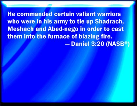 Daniel 3 20 And He Commanded The Most Mighty Men That Were In His Army