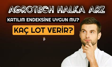 Halka Arz Agrotech Kaç Lot Verir Katılım Endeksine Uygun mu Paratic