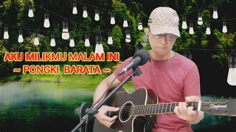 AKU MILIKMU MALAM INI PONGKI BARATA COVER BY COK RAI YouTube