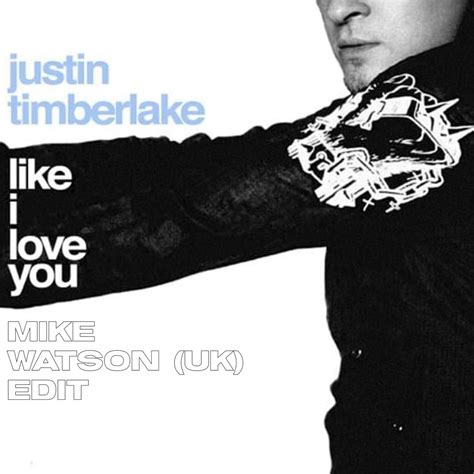 Justin Timberlake Like I Love You Mike Watson Edit By Mike Watson Uk Free Download On