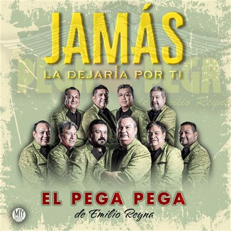 El Pega Pega De Emilio Reyna On Pandora Radio Songs Lyrics