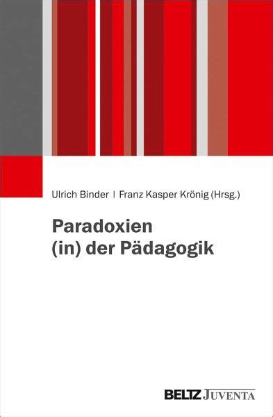 Paradoxien in der Pädagogik von Ulrich Binder Franz Kasper Krönig