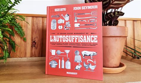 Le Grand Guide Marabout De L Autosuffisance John Seymour