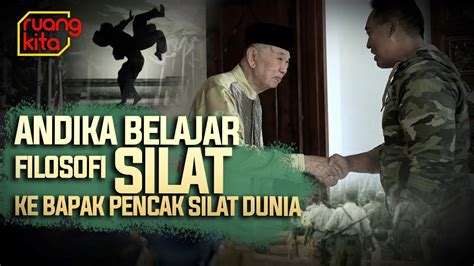 Andika Belajar Filosofi Silat Ke Bapak Pencak Silat Dunia Ruang Kita