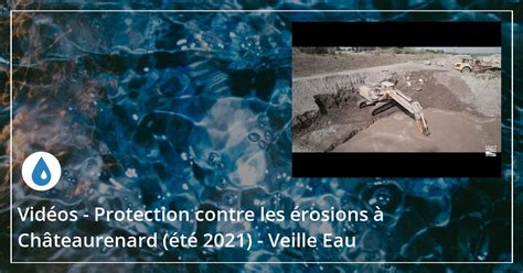 Vidéos Protection contre les érosions à Châteaurenard été 2021