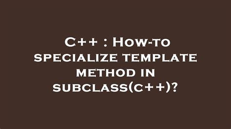 C How To Specialize Template Method In Subclass C Youtube