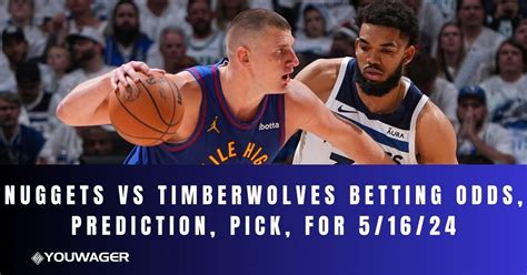 Nuggets Vs Timberwolves Betting Odds Prediction Pick 5 16 24