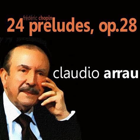 Chopin 24 Preludes Op 28 Album By Claudio Arrau Spotify