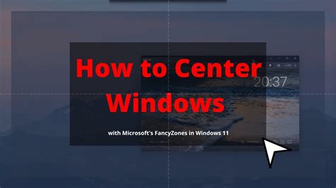 How To Center Windows With Microsoft S Fancyzones In Windows Youtube