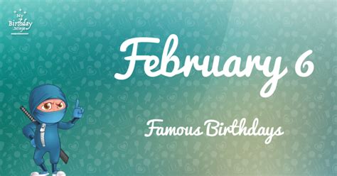 February 6 Famous Birthdays You Wish You Had Known 7