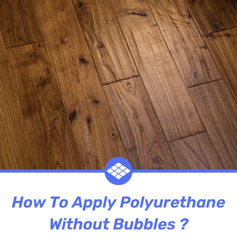 How To Apply Water Based Polyurethane Wood Floors Without Bubbles