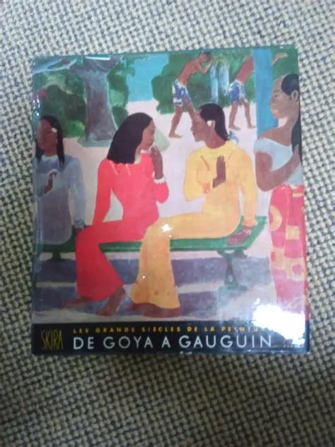 Les Grands Si Cles De La Peinture Le Xix Me Si Cle De Goya Gauguin