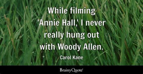 Carol Kane - While filming 'Annie Hall,' I never really...