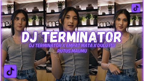 KUMPULAN DJ FYP TIKTOK 2023 DJ TERMINATOR X EMPAT MATA X DULU ITU