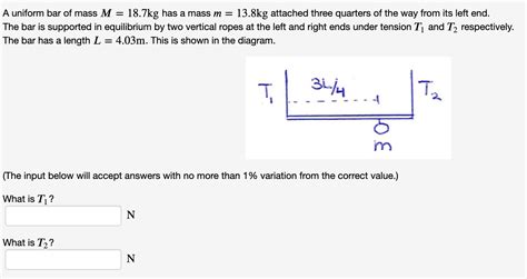 Solved A Uniform Bar Of Mass M 18 7kg Has A Mass M 13 8kg Chegg