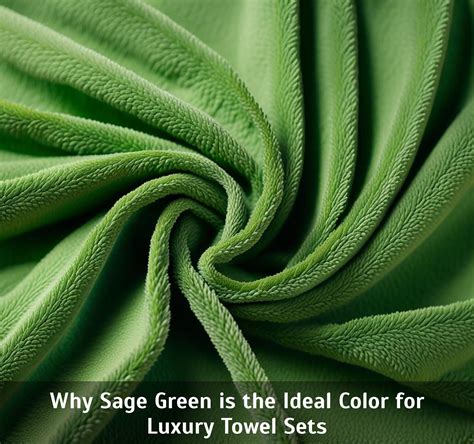 Why Sage Green Is The Ideal Color For Luxury Towel Sets Corley Designs