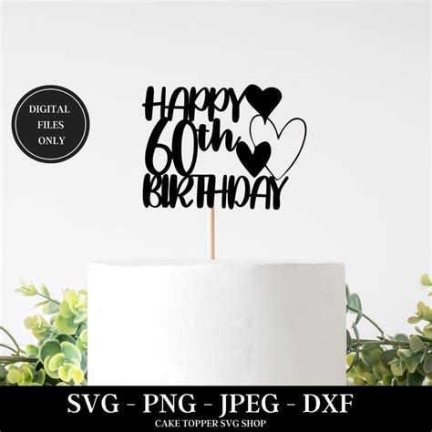 Happy 60th Birthday Cake Topper Svg 60th Birthday Svg Etsy Canada In