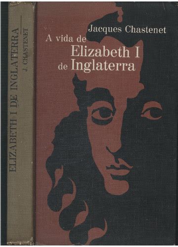 Sebo Do Messias Livro Elizabeth I De Inglaterra A Vida De Elizabeth