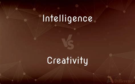 Intelligence Vs Creativity — Whats The Difference