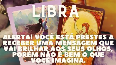 LIBRA ALERTA VOCÊ ESTÁ PRESTES A RECEBER UMA MENSAGEM QUE VAI