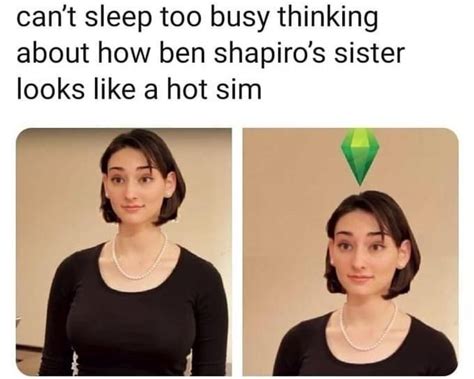 Can T Sleep Too Busy Thinking About How Ben Shapiro S Sister Looks Like A Hot Sim