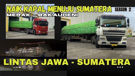 Part Trip Perdana Lintas Jawa Sumatera Bareng Daf Cf Siba Surya