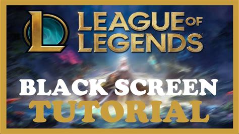 League Of Legends How To Fix Black Screen Stuck On Loading Screen