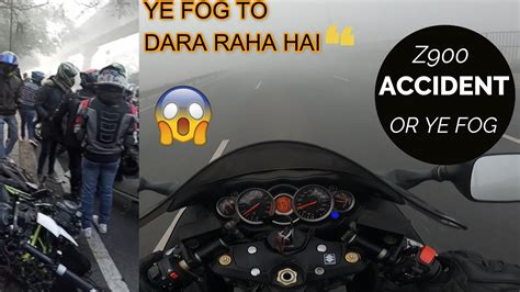 Z900 Ka Accident Ho Gya OR YE FOG MEIN DARA RAHA HAI SUNDAY RIDE