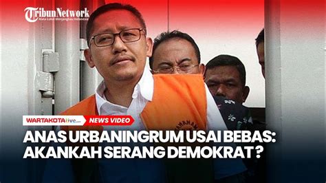 Anas Urbaningrum Usai Bebas Akankah Serang Demokrat Youtube