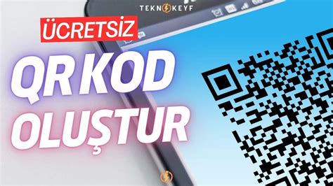 QR Kod Oluşturma ÜCRETSİZ 2025 TeknoKeyf