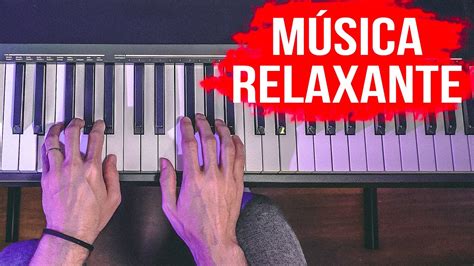 Musica Relaxante No Piano Que Qualquer Um Pode Tocar Youtube