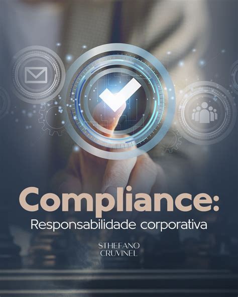 A Importância Do Compliance Vai Além Das Normas Legais É Um