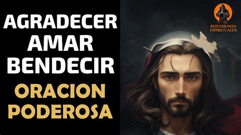 Agradecer Amar y Bendecir oración poderosa YouTube