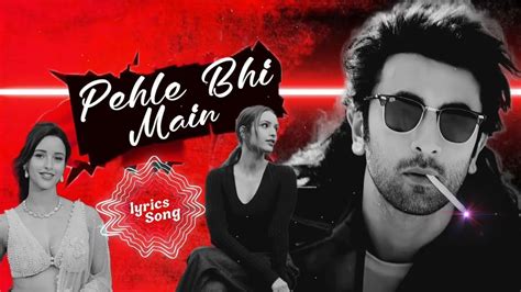 Pehle Bhi Main Lyrical Song Ranbir Kapoor Tripti Dimri Vishal Mishra Youtube