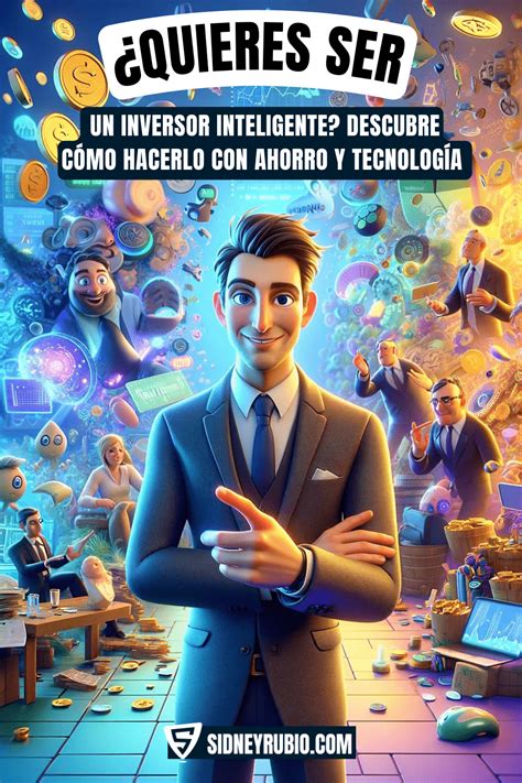 ¿quieres Ser Un Inversor Inteligente Descubre Cómo Hacerlo Con Ahorro