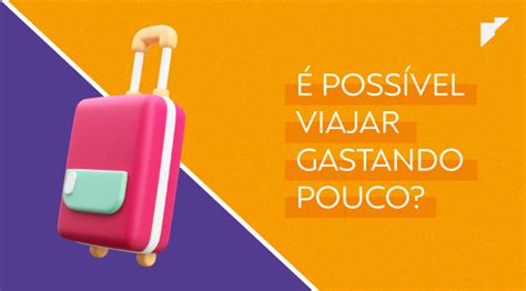 Dicas Para Viajar Gastando Pouco Barkus