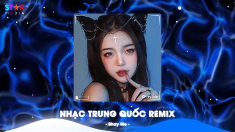 Top Nh C Trung Qu C Remix Nh C Hoa Remix Hot Tiktok Full Set Nh C Trung Remix Hay