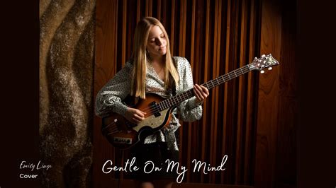 Gentle On My Mind John Hartfordglen Campbell Cover By Emily Linge