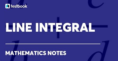 Line Integral: Definition, Formula, Theorem, Types & Examples