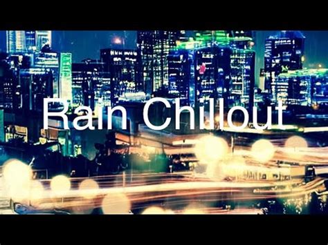 Rain Chillout Smooth Ambient Youtube