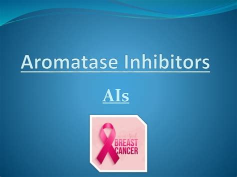 Aromatase Inhibitor In Treatment Of Breast Cancer Ppt