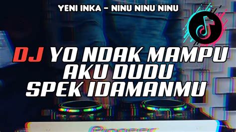 Dj Yo Ndak Mampu Aku Dudu Spek Idamanmu Remix Viral Infone Maseh